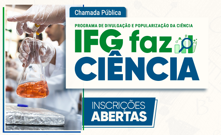 Inscrições abertas para o Programa de Divulgação e Popularização da Ciência: IFG Faz Ciência